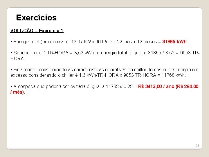 Exercícios SOLUÇÃO – Exercício 1 • Energia total (em excesso): 12, 07 k. W