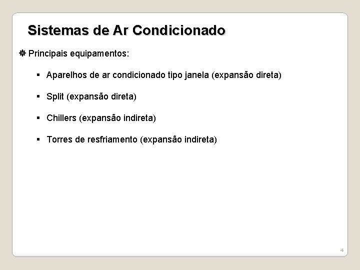 Sistemas de Ar Condicionado Principais equipamentos: § Aparelhos de ar condicionado tipo janela (expansão