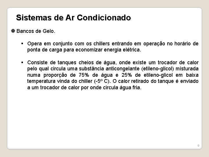 Sistemas de Ar Condicionado Bancos de Gelo. § Opera em conjunto com os chillers