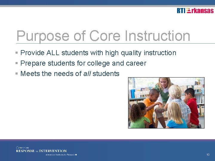 Purpose of Core Instruction § Provide ALL students with high quality instruction § Prepare