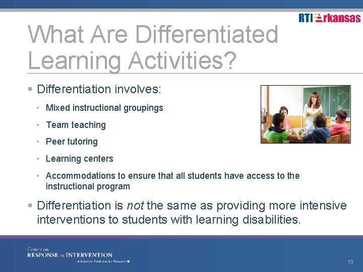 What Are Differentiated Learning Activities? § Differentiation involves: • Mixed instructional groupings • Team