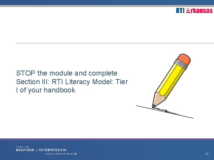 STOP the module and complete Section III: RTI Literacy Model: Tier I of your
