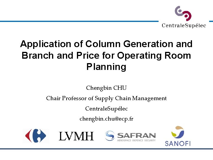 Application of Column Generation and Branch and Price for Operating Room Planning Chengbin CHU