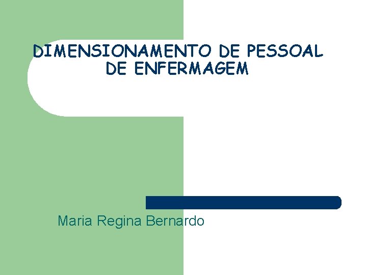 DIMENSIONAMENTO DE PESSOAL DE ENFERMAGEM Maria Regina Bernardo 