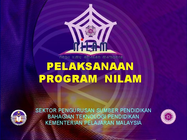 PELAKSANAAN PROGRAM NILAM SEKTOR PENGURUSAN SUMBER PENDIDIKAN BAHAGIAN TEKNOLOGI PENDIDIKAN KEMENTERIAN PELAJARAN MALAYSIA 