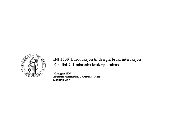 INF 1500 Introduksjon til design, bruk, interaksjon Kapittel 7 Undersøke bruk og brukere 30.