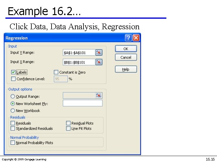 Example 16. 2… Click Data, Data Analysis, Regression Copyright © 2009 Cengage Learning 16.