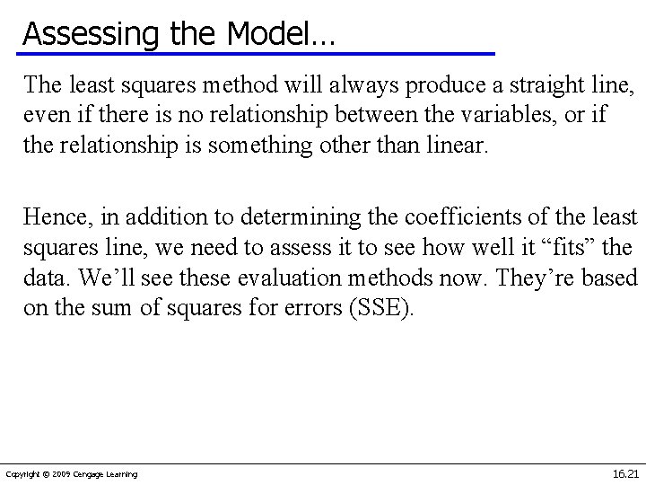 Assessing the Model… The least squares method will always produce a straight line, even