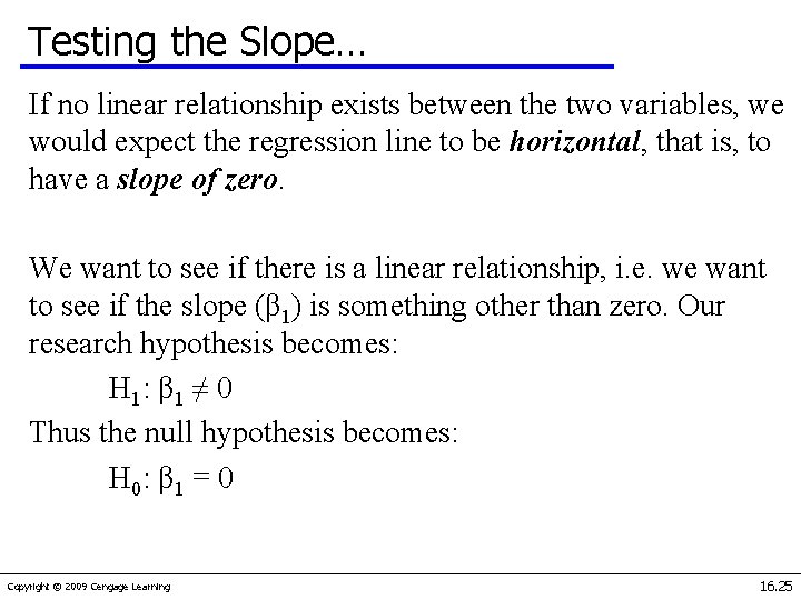 Testing the Slope… If no linear relationship exists between the two variables, we would