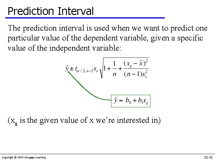 Prediction Interval The prediction interval is used when we want to predict one particular