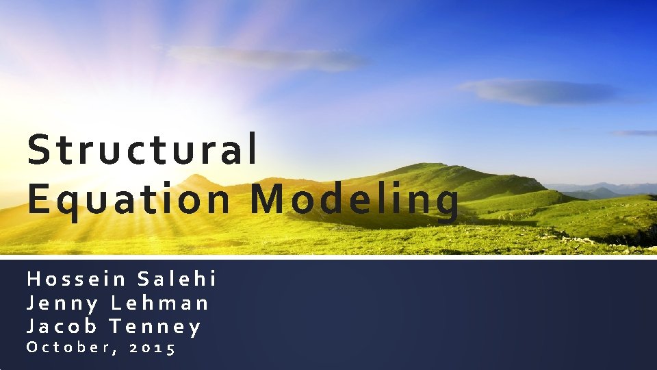 Structural Equation Modeling Hossein Salehi Jenny Lehman Jacob Tenney October, 2015 