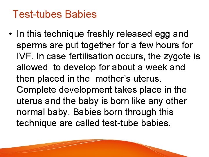 Test-tubes Babies • In this technique freshly released egg and sperms are put together