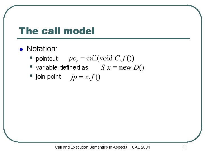 The call model l Notation: • • • pointcut variable defined as join point