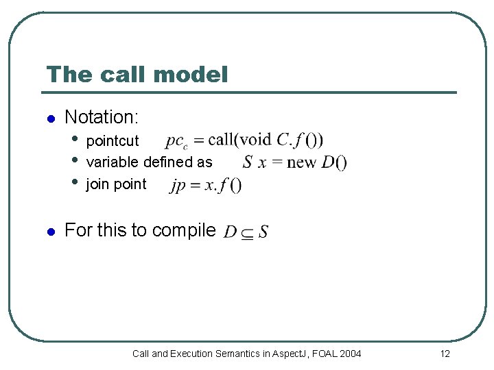 The call model l l Notation: • • • pointcut variable defined as join