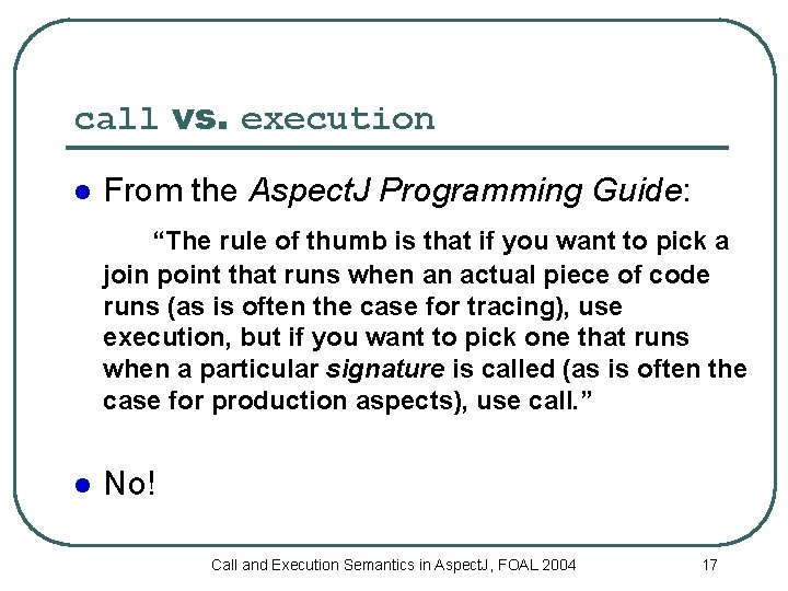 call vs. execution l From the Aspect. J Programming Guide: “The rule of thumb