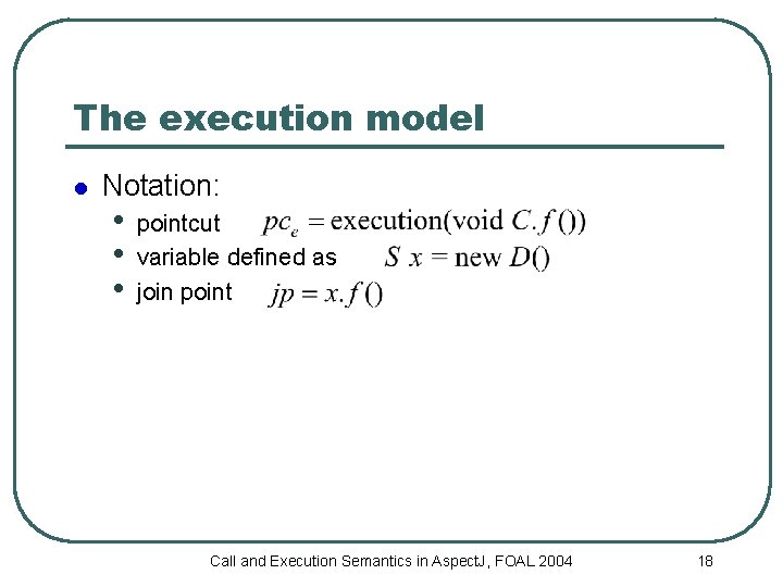 The execution model l Notation: • • • pointcut variable defined as join point