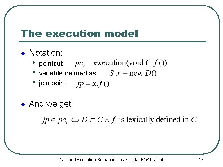 The execution model l l Notation: • • • pointcut variable defined as join