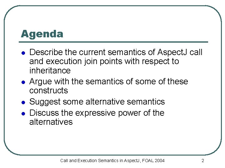 Agenda l l Describe the current semantics of Aspect. J call and execution join