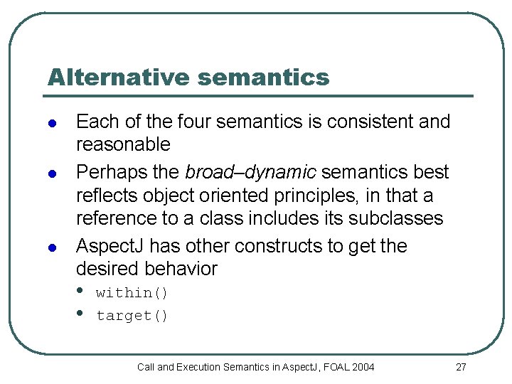 Alternative semantics l l l Each of the four semantics is consistent and reasonable