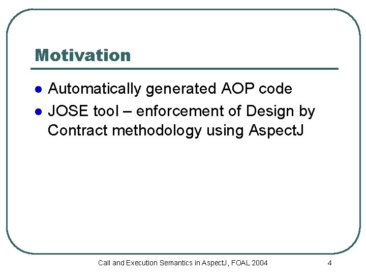 Motivation l l Automatically generated AOP code JOSE tool – enforcement of Design by