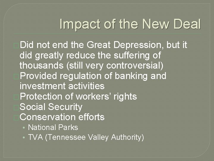 Impact of the New Deal �Did not end the Great Depression, but it did