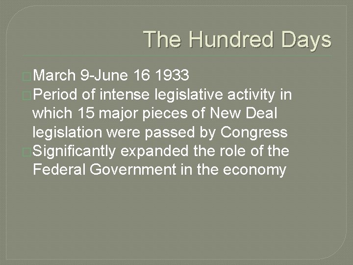The Hundred Days �March 9 -June 16 1933 �Period of intense legislative activity in