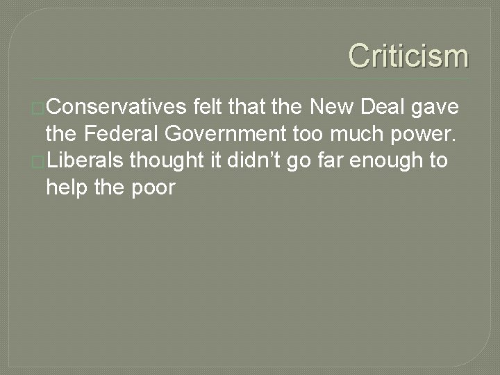 Criticism �Conservatives felt that the New Deal gave the Federal Government too much power.