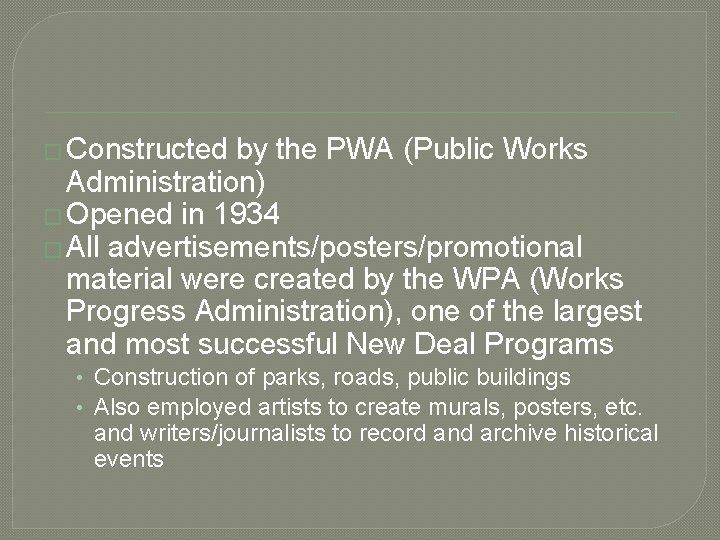 � Constructed by the PWA (Public Works Administration) � Opened in 1934 � All