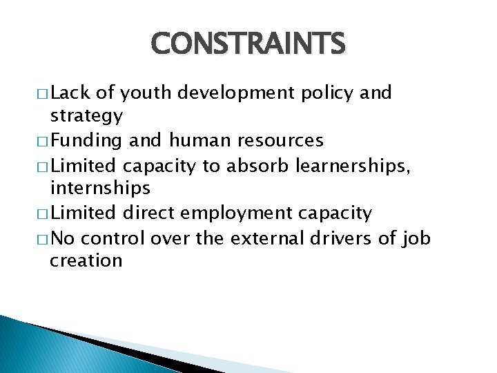CONSTRAINTS � Lack of youth development policy and strategy � Funding and human resources