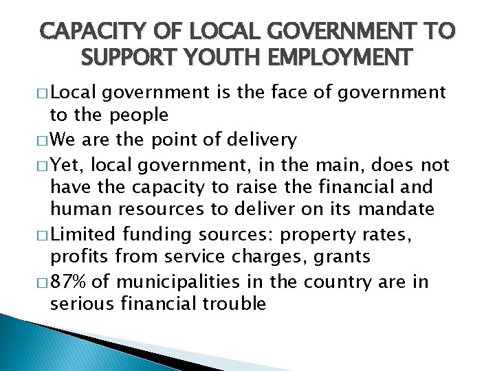 CAPACITY OF LOCAL GOVERNMENT TO SUPPORT YOUTH EMPLOYMENT � Local government is the face