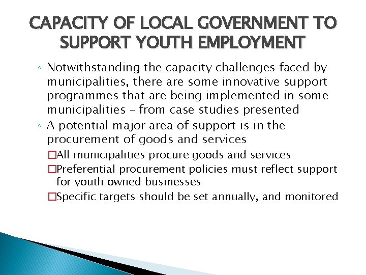 CAPACITY OF LOCAL GOVERNMENT TO SUPPORT YOUTH EMPLOYMENT ◦ Notwithstanding the capacity challenges faced