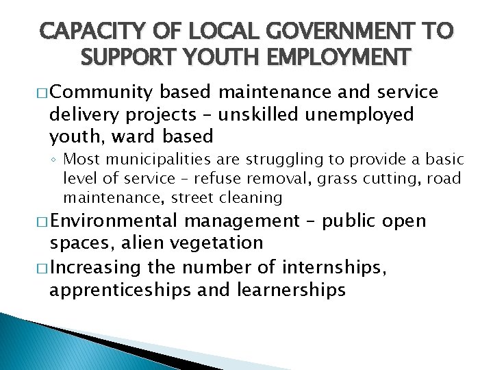 CAPACITY OF LOCAL GOVERNMENT TO SUPPORT YOUTH EMPLOYMENT � Community based maintenance and service