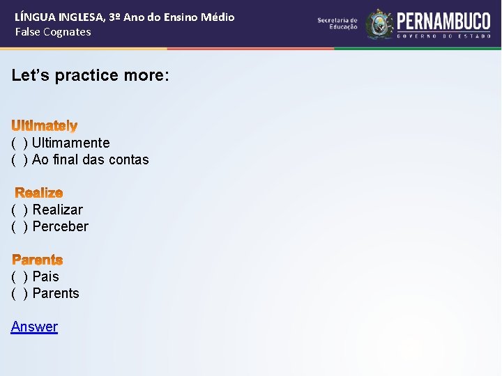 LÍNGUA INGLESA, 3º Ano do Ensino Médio False Cognates Let’s practice more: ( )