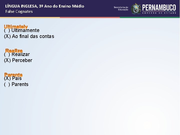 LÍNGUA INGLESA, 3º Ano do Ensino Médio False Cognates ( ) Ultimamente (X) Ao