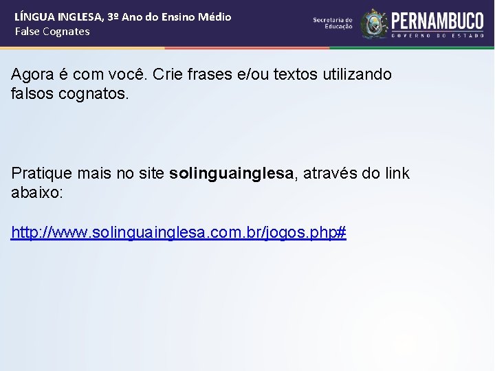 LÍNGUA INGLESA, 3º Ano do Ensino Médio False Cognates Agora é com você. Crie