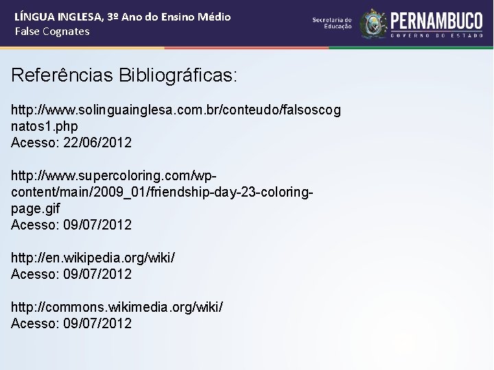 LÍNGUA INGLESA, 3º Ano do Ensino Médio False Cognates Referências Bibliográficas: http: //www. solinguainglesa.