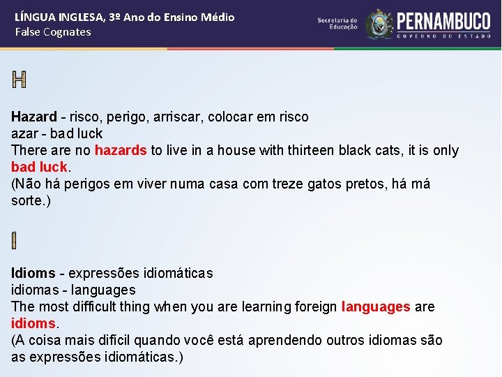 LÍNGUA INGLESA, 3º Ano do Ensino Médio False Cognates H Hazard - risco, perigo,