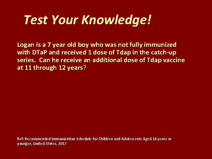 Test Your Knowledge! Logan is a 7 year old boy who was not fully
