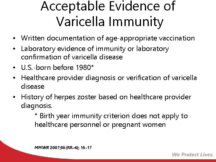 Acceptable Evidence of Varicella Immunity • Written documentation of age-appropriate vaccination • Laboratory evidence