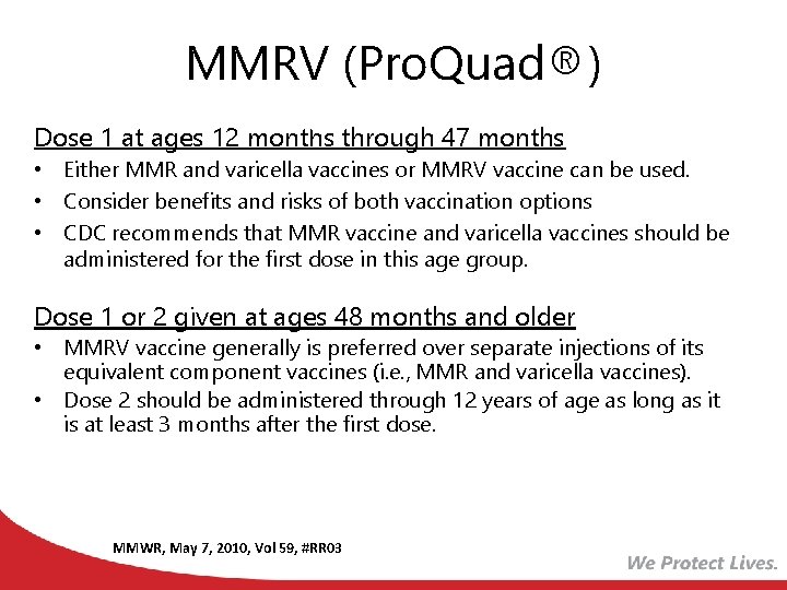 MMRV (Pro. Quad®) Licensed for ages 12 months through 12 years Dose 1 at