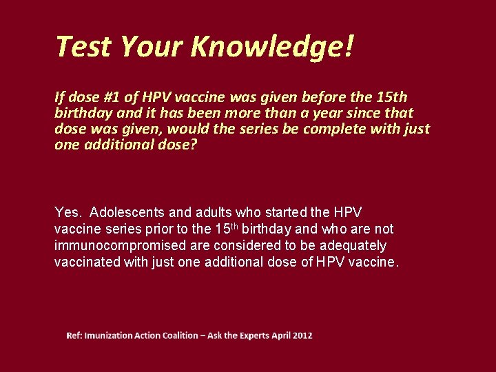 Test Your Knowledge! If dose #1 of HPV vaccine was given before the 15