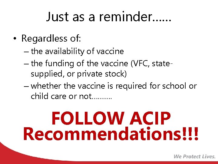 Just as a reminder…… • Regardless of: – the availability of vaccine – the