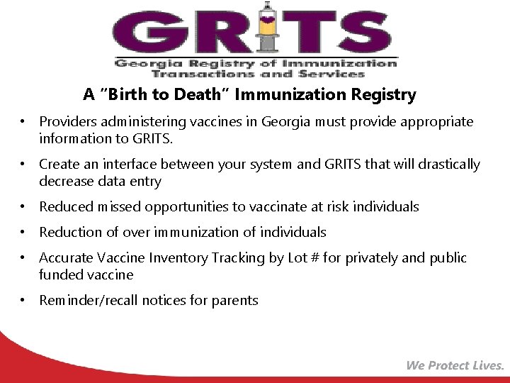 A “Birth to Death” Immunization Registry • Providers administering vaccines in Georgia must provide
