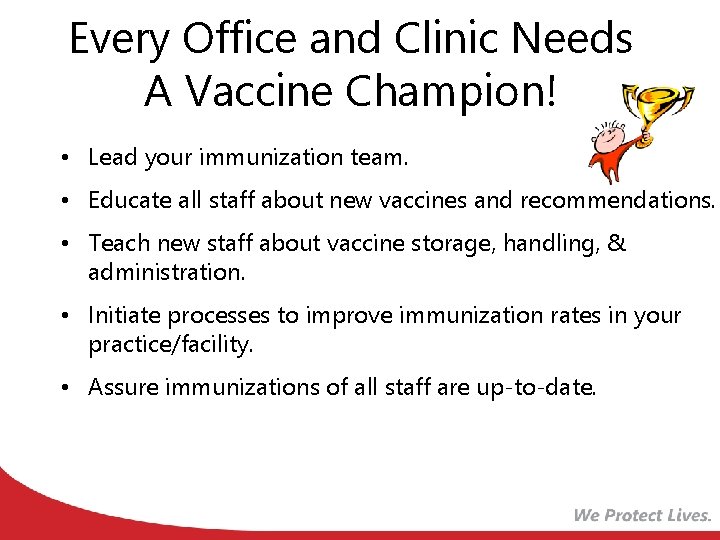 Every Office and Clinic Needs A Vaccine Champion! • Lead your immunization team. •