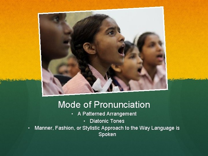 Mode of Pronunciation • A Patterned Arrangement • Diatonic Tones • Manner, Fashion, or