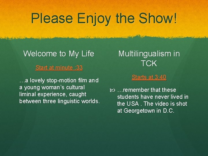 Please Enjoy the Show! Welcome to My Life Start at minute : 33 …a