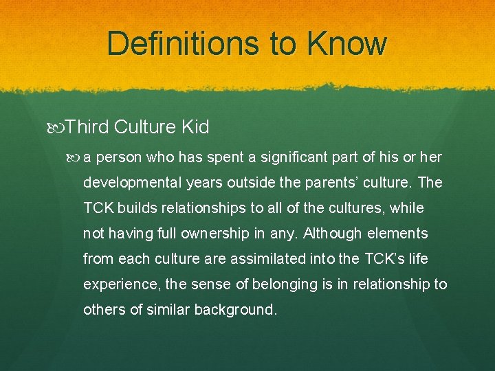 Definitions to Know Third Culture Kid a person who has spent a significant part