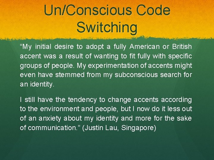 Un/Conscious Code Switching “My initial desire to adopt a fully American or British accent