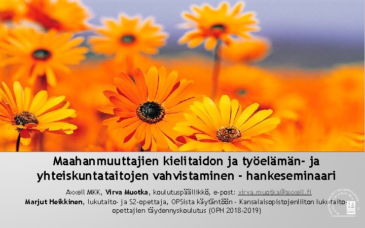 Maahanmuuttajien kielitaidon ja työelämän- ja yhteiskuntataitojen vahvistaminen - hankeseminaari Axxell MKK, Virva Muotka, koulutuspäällikkö,