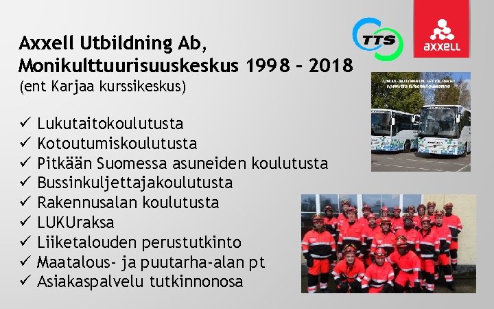 Axxell Utbildning Ab, Monikulttuurisuuskeskus 1998 – 2018 (ent Karjaa kurssikeskus) ü ü ü ü